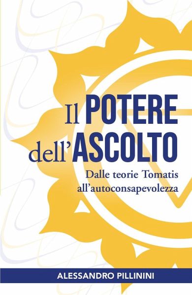 Il potere dell'ascolto. Dalle teorie Tomatis all'autoconsapevolezza