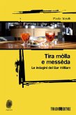 Tira mòlla e messèda. Le indagini del Bar William Tira mòlla e messèda. Le indagini del Bar William