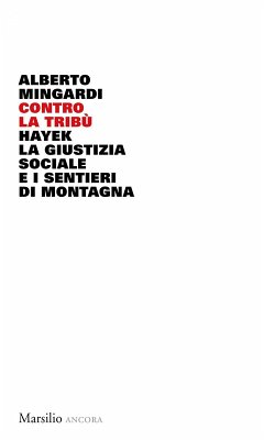 Contro la tribù. Hayek, la giustizia sociale e i sentieri di montagna - Mingardi, Alberto