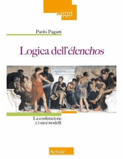 Logica dell'élenchos. La confutazione e i suoi modelli - Pagani, Paolo