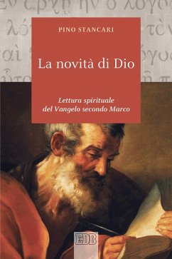 La novità di Dio. Lettura spirituale del Vangelo secondo Marco - Stancari, Pino