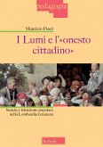 I lumi e l'«onesto cittadino». Scuola e istruzione popolare nella Lombardia teresiana I lumi e l'«onesto cittadino». Scuola e istruzione popolare nella Lombardia teresiana