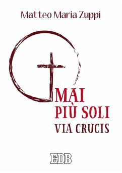 Mai più soli. Via Crucis - Zuppi, Matteo Maria