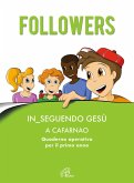 Followers. In_seguendo Gesù a Cafarnao. Quaderno operativo per il primo anno Followers. In_seguendo Gesù a Cafarnao. Quaderno operativo per il primo anno