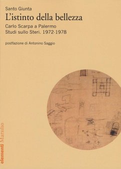 Istinto della bellezza. Carlo Scarpa a Palermo. Studi sullo Steri. 1972-1978 - Giunta, Santo