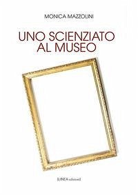 Uno scienziato al museo Uno scienziato al museo