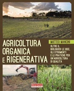 Agricoltura organica e rigenerativa. Oltre il biologico: le idee, gli strumenti e le pratiche per un'agricoltura di qualità - Mancini, Matteo