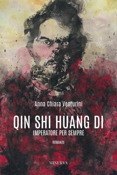 Qin Shi Huang Di. Imperatore per sempre - Venturini, Anna Chiara Qin Shi Huang Di. Imperatore per sempre - Venturini, Anna Chiara
