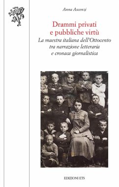 Cover Drammi privati e pubbliche virtù. La maestra italiana dell'Ottocento tra narrazione letteraria e cronaca giornalistica