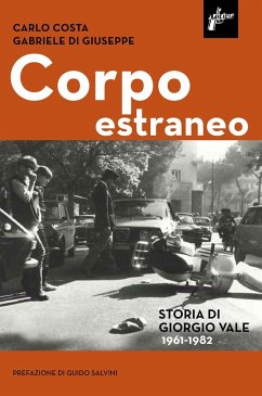Cover Corpo estraneo. Storia di Giorgio Vale (1961-1982)