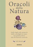Oracoli della natura. Dalle foglie alle piume & dalle conchiglie ai sassi, una guida pratica alla divinazione naturale Oracoli della natura. Dalle foglie alle piume & dalle conchiglie ai sassi, una guida pratica alla divinazione naturale