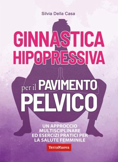 Ginnastica hipopressiva per il pavimento pelvico. Un approccio multidisciplinare ed esercizi pratici per la salute femminile - Della Casa, Silvia