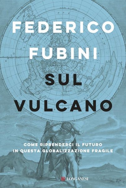 Sul vulcano. Come riprenderci il futuro in questa globalizzazione fragile Sul vulcano. Come riprenderci il futuro in questa globalizzazione fragile