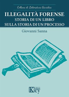 Illegalità forense. Storia di un libro sulla storia di un processo - Sanna, Giovanni