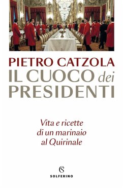 Il cuoco dei presidenti. Vita e ricette di un marinaio al Quirinale Cover Il cuoco dei presidenti. Vita e ricette di un marinaio al Quirinale