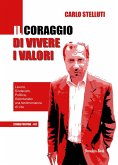 Il coraggio di vivere i valori. Lavoro, sindacato, politica, volontariato: una testimonianza di vita Il coraggio di vivere i valori. Lavoro, sindacato, politica, volontariato: una testimonianza di vita
