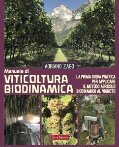Manuale di viticoltura biodinamica. La prima guida pratica per applicare il metodo agricolo biodinamico al vigneto - Zago, Adriano