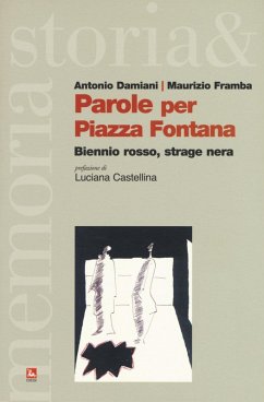 Parole per piazza Fontana. Biennio rosso, strage nera - Damiani, Antonio; Framba, Maurizio