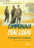 Camminava con loro. Il Vangelo dei viandanti. Proposta di «lectio divina» per gli adulti Camminava con loro. Il Vangelo dei viandanti. Proposta di «lectio divina» per gli adulti