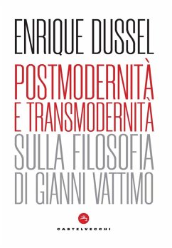 Postmodernità e transmodernità. Sulla filosofia di Gianni Vattimo - Dussel, Enrique