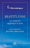 Beatitudini. La strada per raggiungere la gioia Beatitudini. La strada per raggiungere la gioia