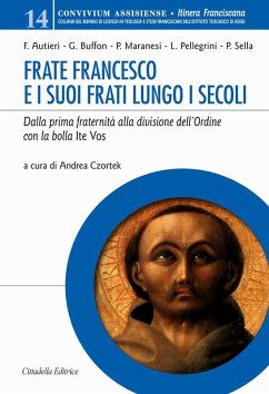 Frate Francesco e i suoi frati lungo i secoli. Dalla prima fraternità alla divisione dell'Ordine con la Bolla Ite vos