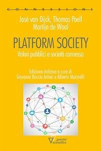 Platform society. Valori pubblici e società connessa - Dijck, José van; Poell, Thomas; De Waal, Martijn