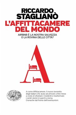 L' affittacamere del mondo. Airbnb è la nostra salvezza o la rovina delle città? - Staglianò, Riccardo
