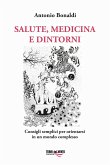 Salute, medicina e dintorni. Consigli semplici per orientarsi in un mondo complesso Salute, medicina e dintorni. Consigli semplici per orientarsi in un mondo complesso