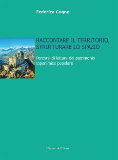Cover Raccontare il territorio, strutturare lo spazio. Percorsi di lettura del patrimonio toponimico popolare