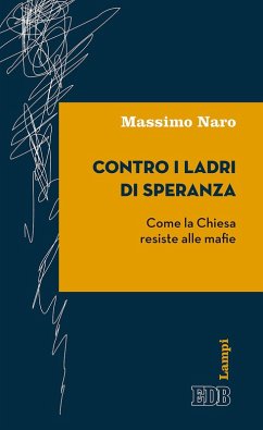 Contro i ladri di speranza. Come la Chiesa resiste alle mafie - Naro, Massimo Contro i ladri di speranza. Come la Chiesa resiste alle mafie - Naro, Massimo