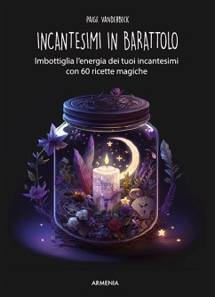 Cover Incantesimi in barattolo. Imbottiglia l'energia dei tuoi incantesimi con 60 ricette magiche