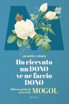 Ho ricevuto un dono ve ne faccio dono. Riflessi spirituali nei testi di Mogol - Capsoni, Giuseppe