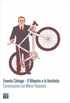 Cover Ernesto Colnago. Il maestro e la bicicletta. Conversazione con Marco Pastonesi