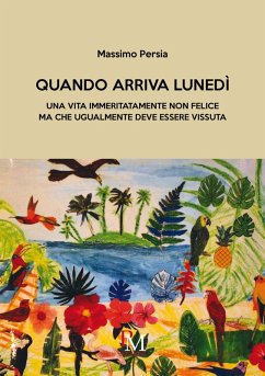 Quando arriva lunedì. Una vita immeritatamente non felice ma che ugualmente deve essere vissuta - Persia, Massimo