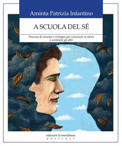 A scuola del sé. Percorsi di crescita e sviluppo per conoscere se stessi e sostenere gli altri - Infantino, Aminta Patrizia