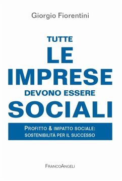 Cover Tutte le imprese devono essere sociali. Profitto & impatto sociale: sostenibilità per il successo
