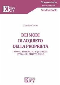 Dei modi di acquisto della proprietà. Profili sistematici e questioni attuali di diritto civile - Carioti, Claudia