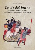 Le vie del latino. Storia della lingua latina con elementi di grammatica storica