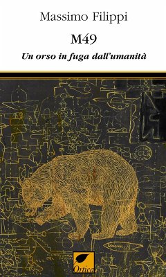 M49. Un orso in fuga dall'umanità - Filippi, Massimo