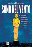 Sono nel vento. Il racconto della Shoah tra pietre d'inciampo e giusti a Milano Sono nel vento. Il racconto della Shoah tra pietre d'inciampo e giusti a Milano
