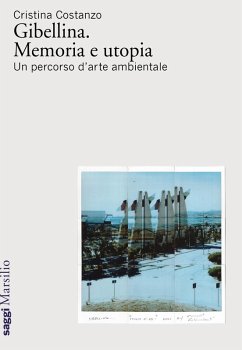 Gibellina. Memoria e utopia. Un percorso d'arte ambientale - Costanzo, Cristina