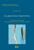 La giustizia riparativa. Una giustizia «umanistica». Una cultura dell'«incontro» per ogni conflitto La giustizia riparativa. Una giustizia «umanistica». Una cultura dell'«incontro» per ogni conflitto