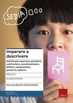Imparare a descrivere. Attività per osservare, ascoltare, controntare, concettualizzare, definire, comprendere, produrre, esporre. Scuola primaria - Bianchi, Ferruccio; Farello, Patrizia