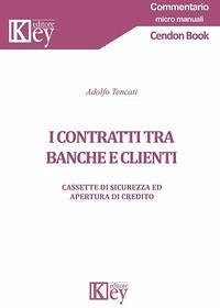 I contratti tra banche e clienti. Cassette di sicurezza ed apertura di credito - Tencati, Adolfo I contratti tra banche e clienti. Cassette di sicurezza ed apertura di credito - Tencati, Adolfo