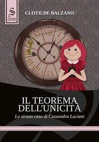Il teorema dell'unicità. Lo strano caso di Cassandra Luciani - Balzano, Clotilde