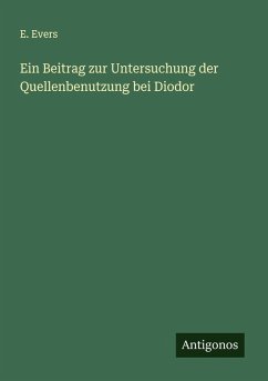 Ein Beitrag zur Untersuchung der Quellenbenutzung bei Diodor - Evers, E. Ein Beitrag zur Untersuchung der Quellenbenutzung bei Diodor - Evers, E.