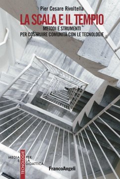 La scala e il tempio. Metodi e strumenti per costruire comunità con le tecnologie - Rivoltella, Pier Cesare