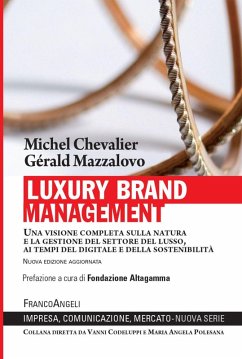 Luxury Brand Management. Una visione completa sulla natura e la gestione del settore del lusso, ai tempi del digitale e della sostenibilità - Chevalier, Michel; Mazzalovo, Gérald