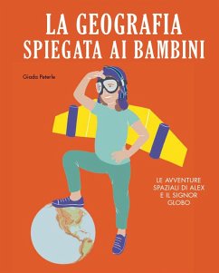 Cover La geografia spiegata ai bambini. Le avventure spaziali di Alex e il signor Globo
